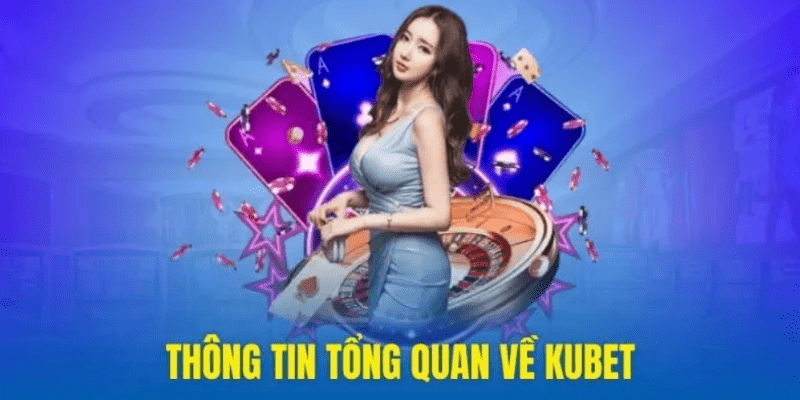 Tổng quan về lịch sử và giấy phép của Kubet