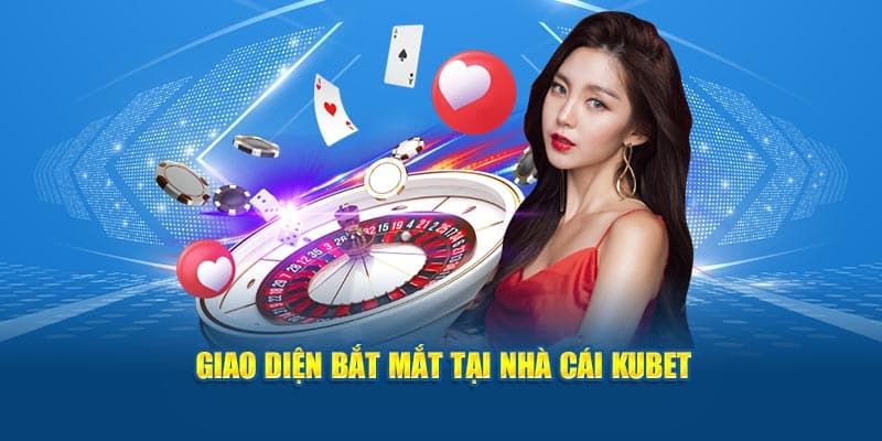 Kubet có giao diện đẹp mắt