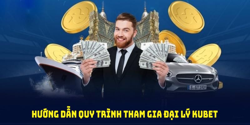 Hướng dẫn quy trình tham gia đại lý Kubet nhanh chóng dành cho bạn