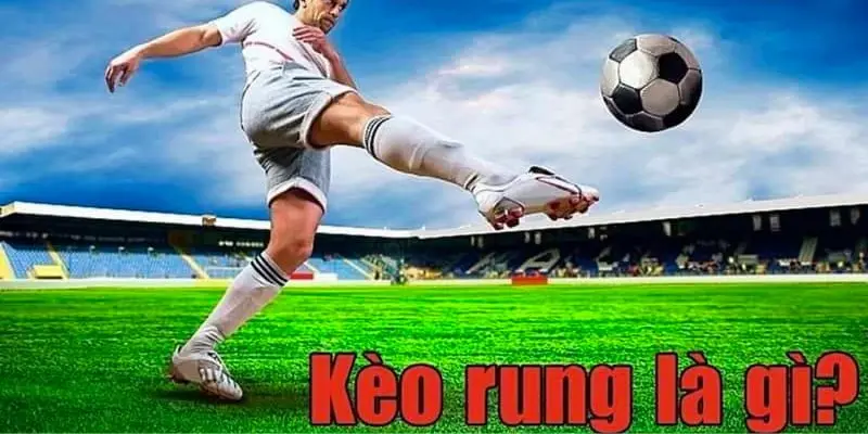 Kèo rung mang lại cơ hội cược hấp dẫn suốt trận đấu