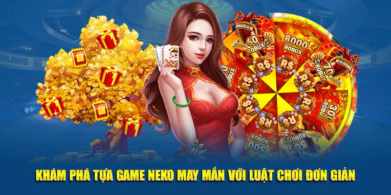 Khám phá tựa game neko may mắn với luật chơi đơn giản