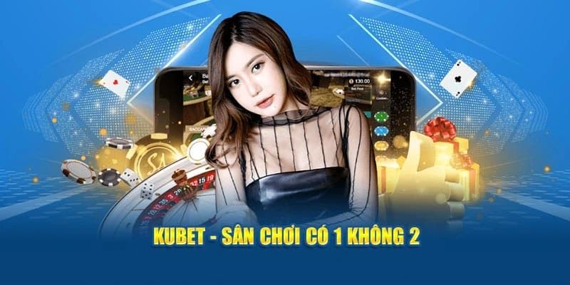 Tổng quan về nhà cái Kubet 