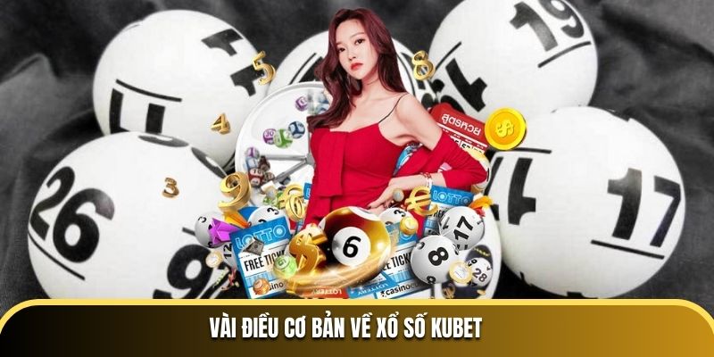 Vài điều cơ bản về xổ số Kubet